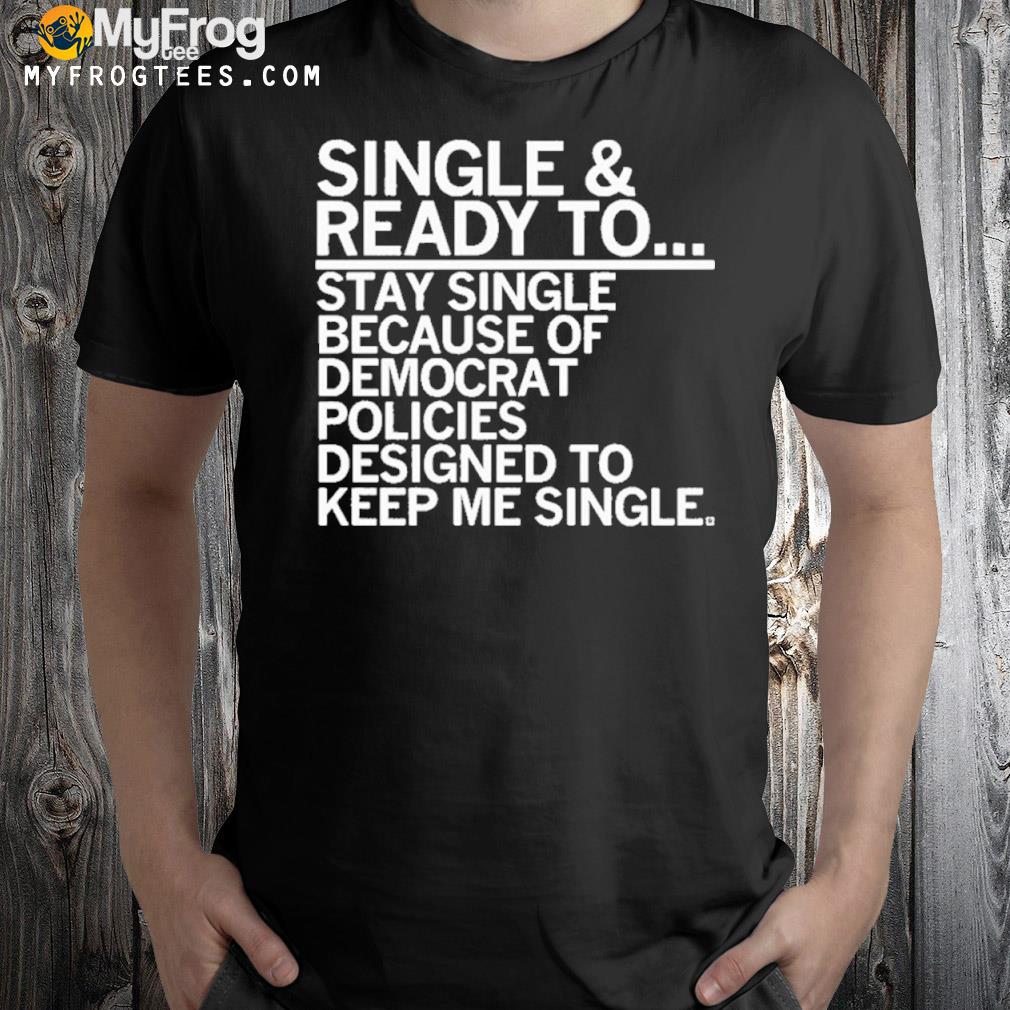 Single And Ready To Stay Single Shirt