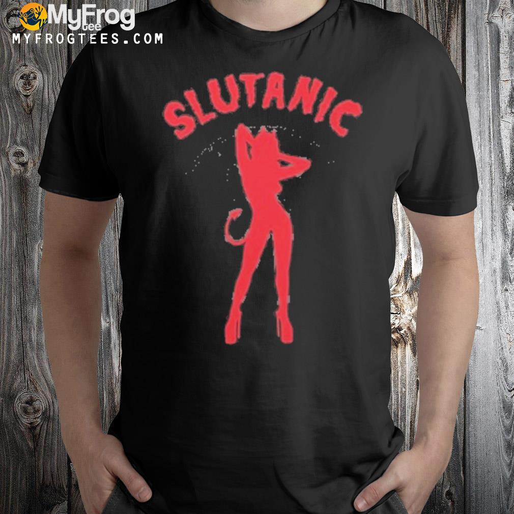 Slutanic that go hard shirt