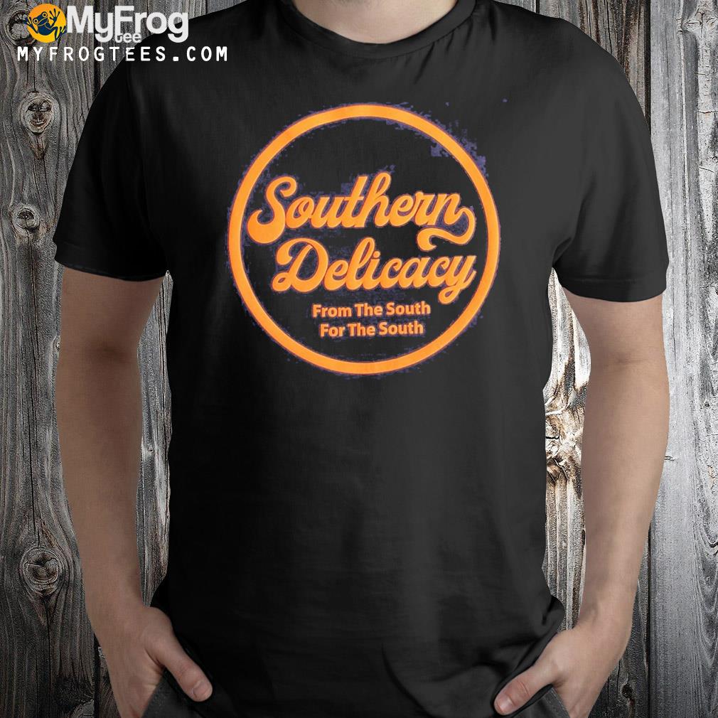 Southern delicacy merch hoes mad shirt