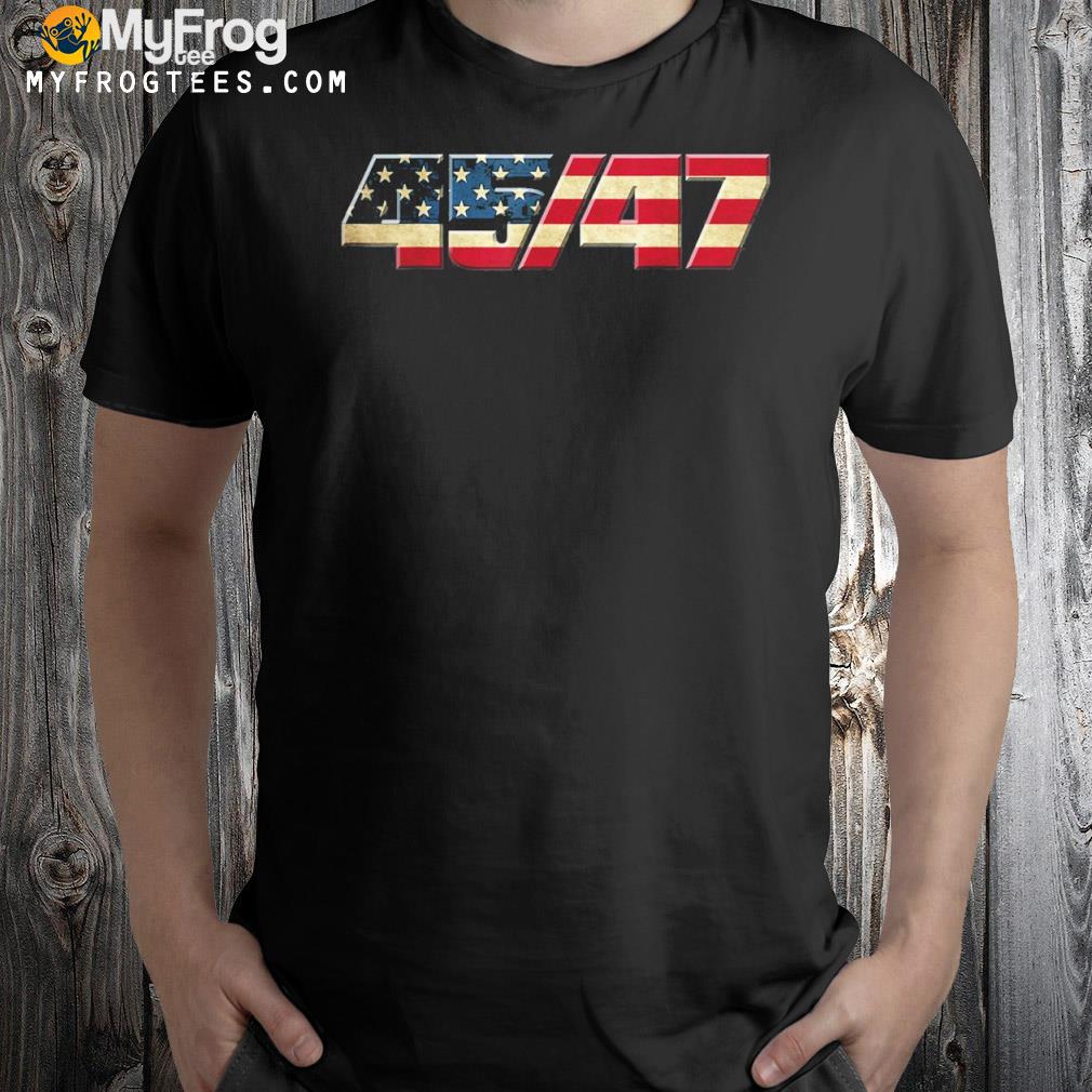 Trump 2024 45-47 American Flag Shirt