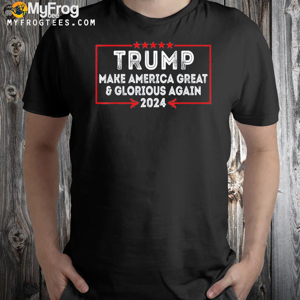 Trump 2024 election make America great and glorious again shirt