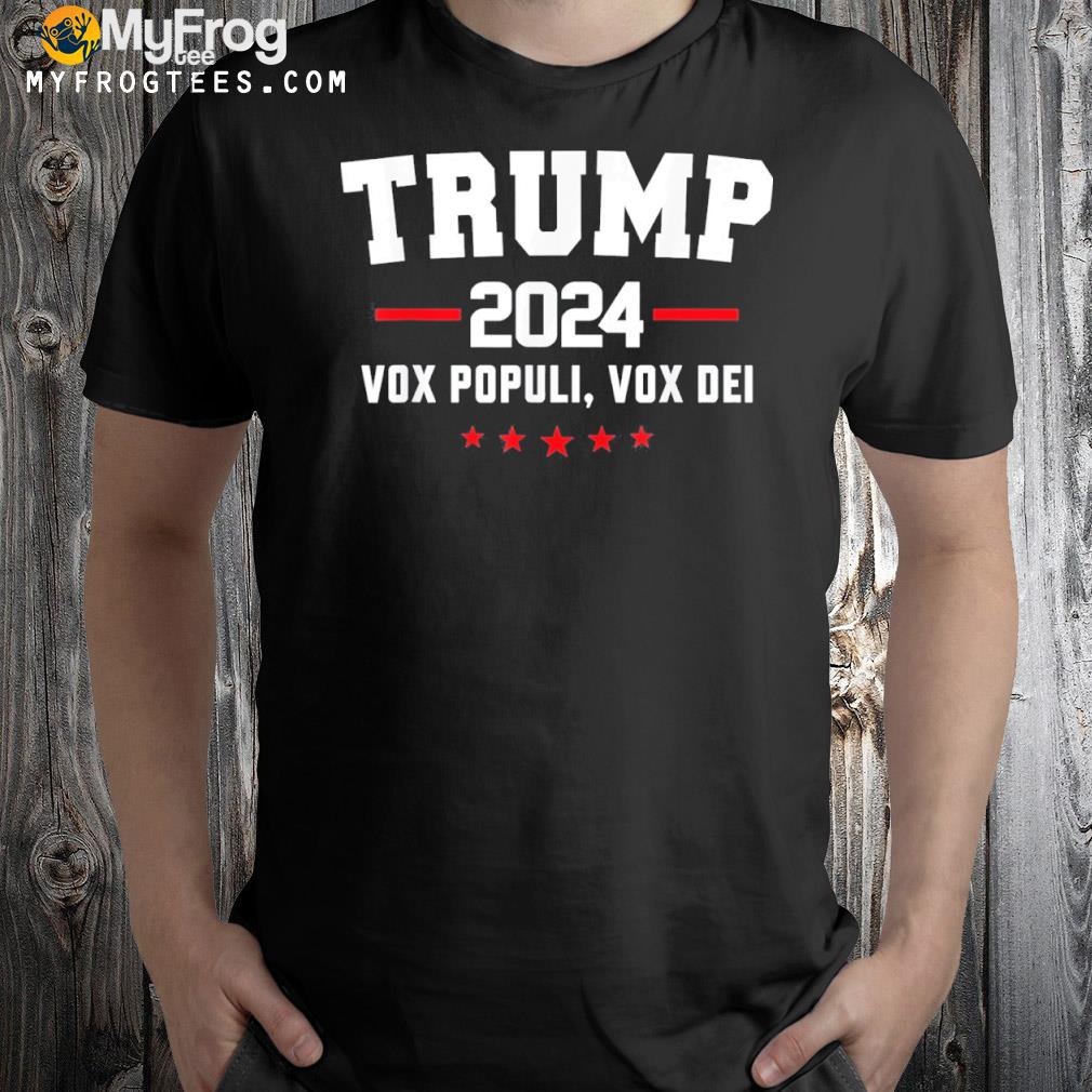 Trump 2024 Vox Populi Vox Dei Voice Of The People Election Tee Shirts