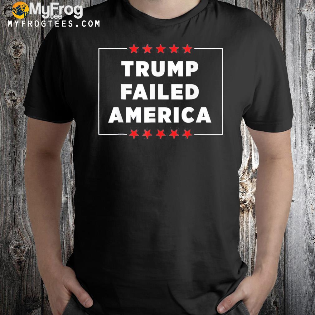 Trump failed America 2024 shirt