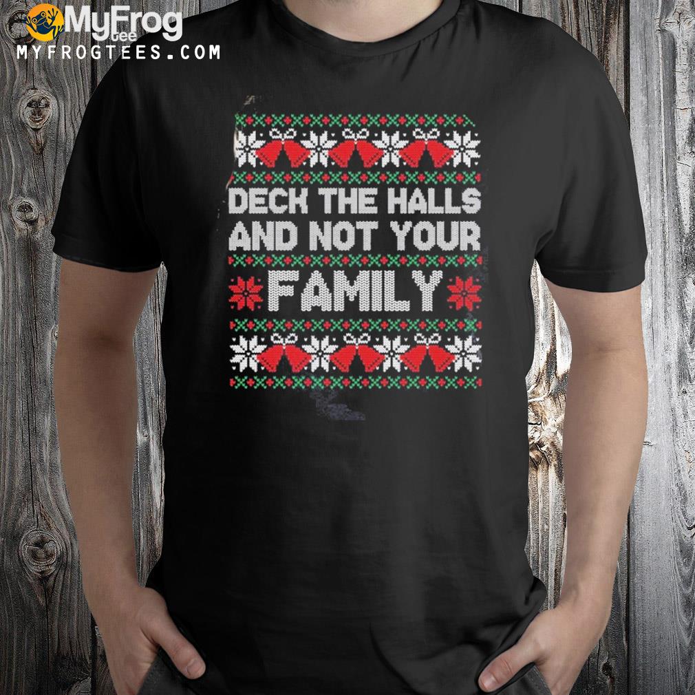 Ugly Christmas women deck the halls and not your family holiday shirt