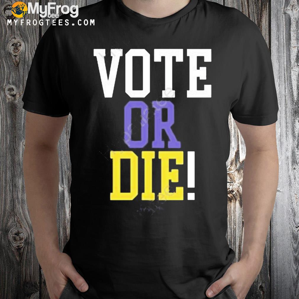 Vote or dies shirt