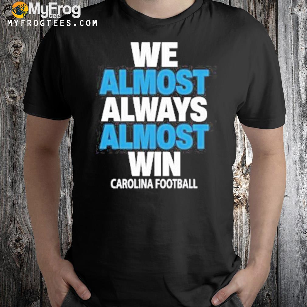We almost always almost win carolina Football shirt