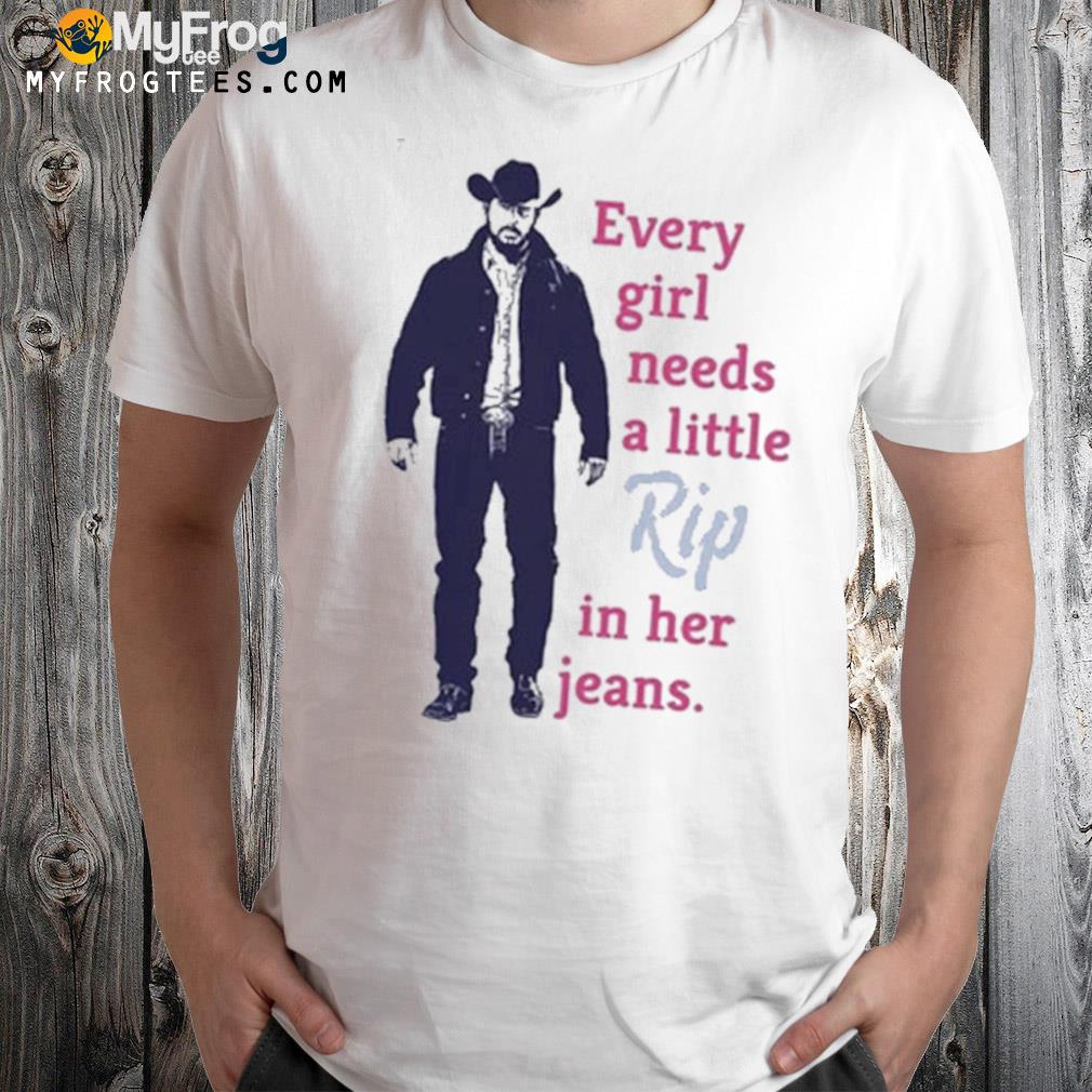 Yellowstone Dutton Every Girl Needs A Little Rip In Her Jeans 2024 Shirt