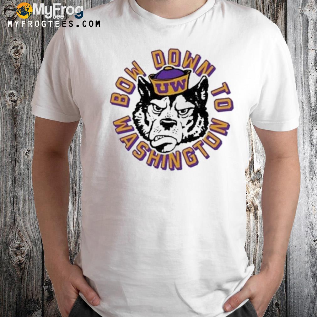 Bow down to Washington Huskies T-shirt