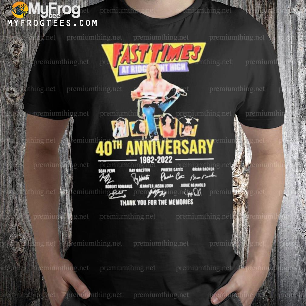 Fast Times 40th Anniversary 1982 – 2022 Thank You For The Memories Shirt