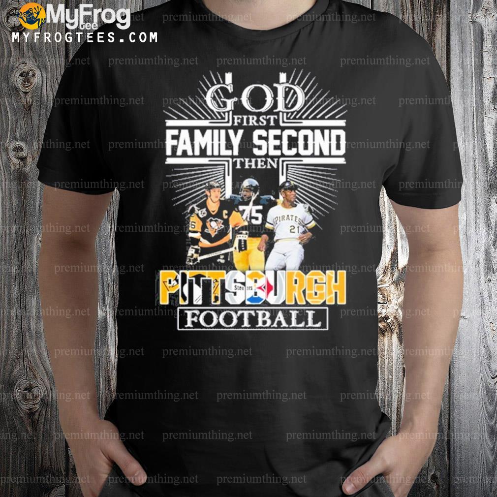God first family second the Pittsburgh Football shirt