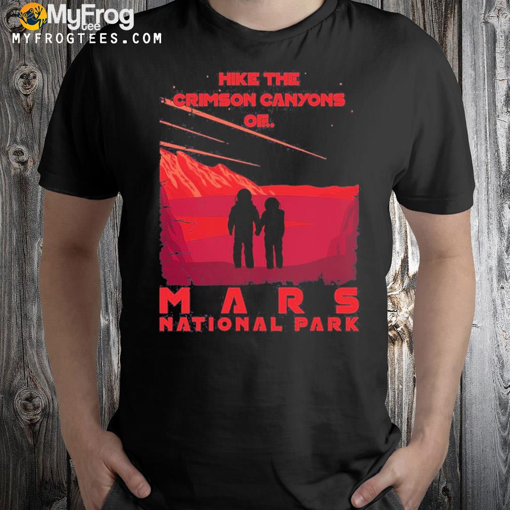 Hike the crimson canyons of mars national park shirt