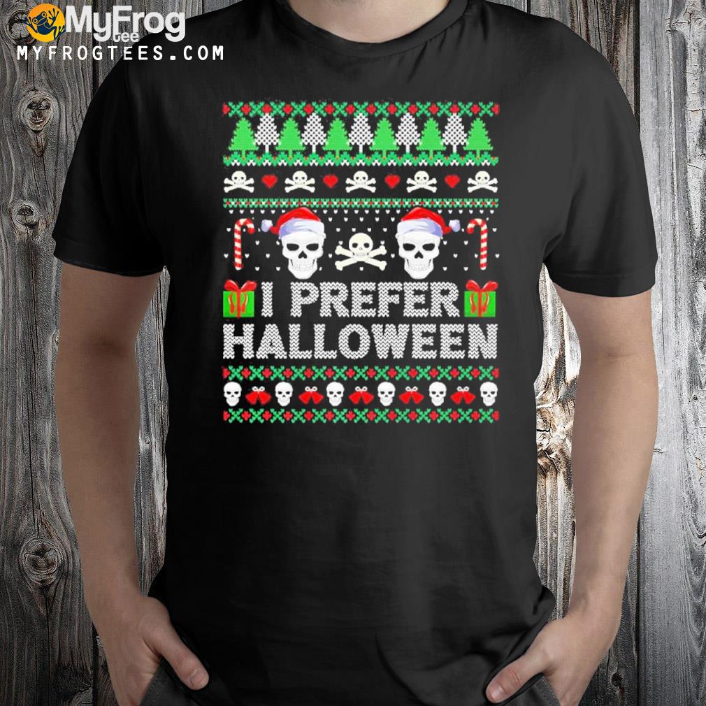 I Prefer Halloween Over Xmas Skull Ugly T-Shirt