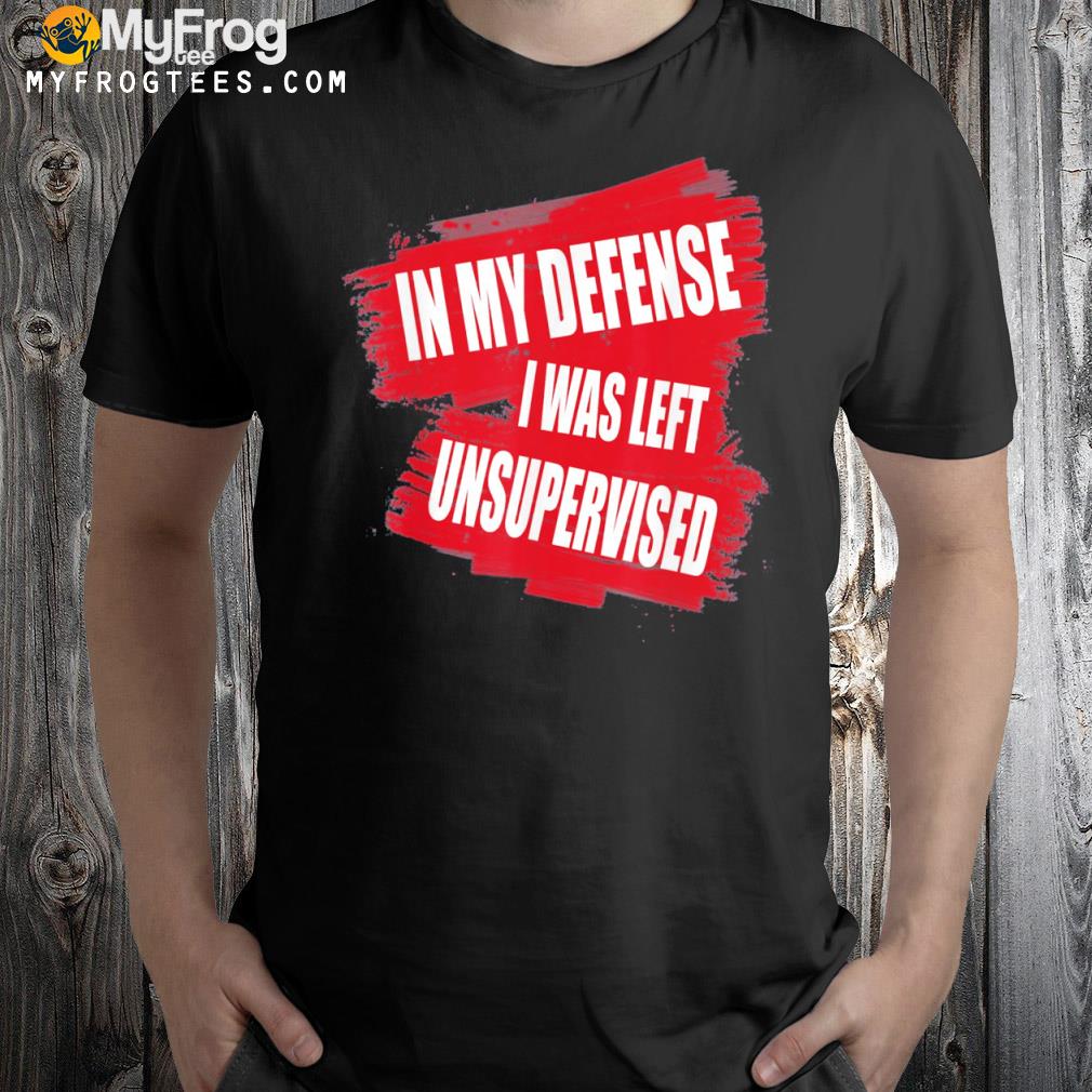 In my defense I was left unsupervised logo shirt