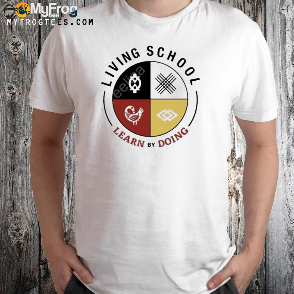 Living school learn by doing shirt
