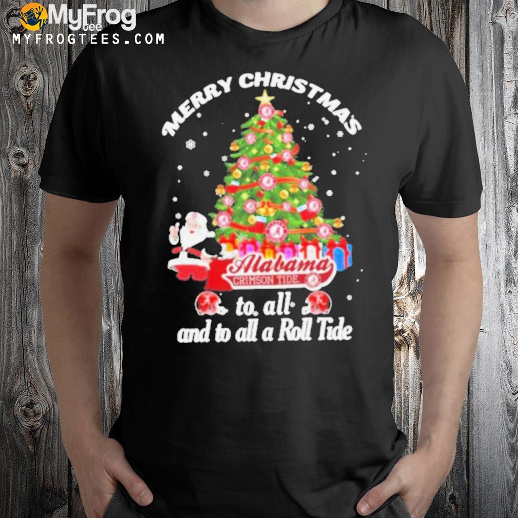 Merry Christmas Santa Claus Alabama To All And To All A Roll Tide Shirt