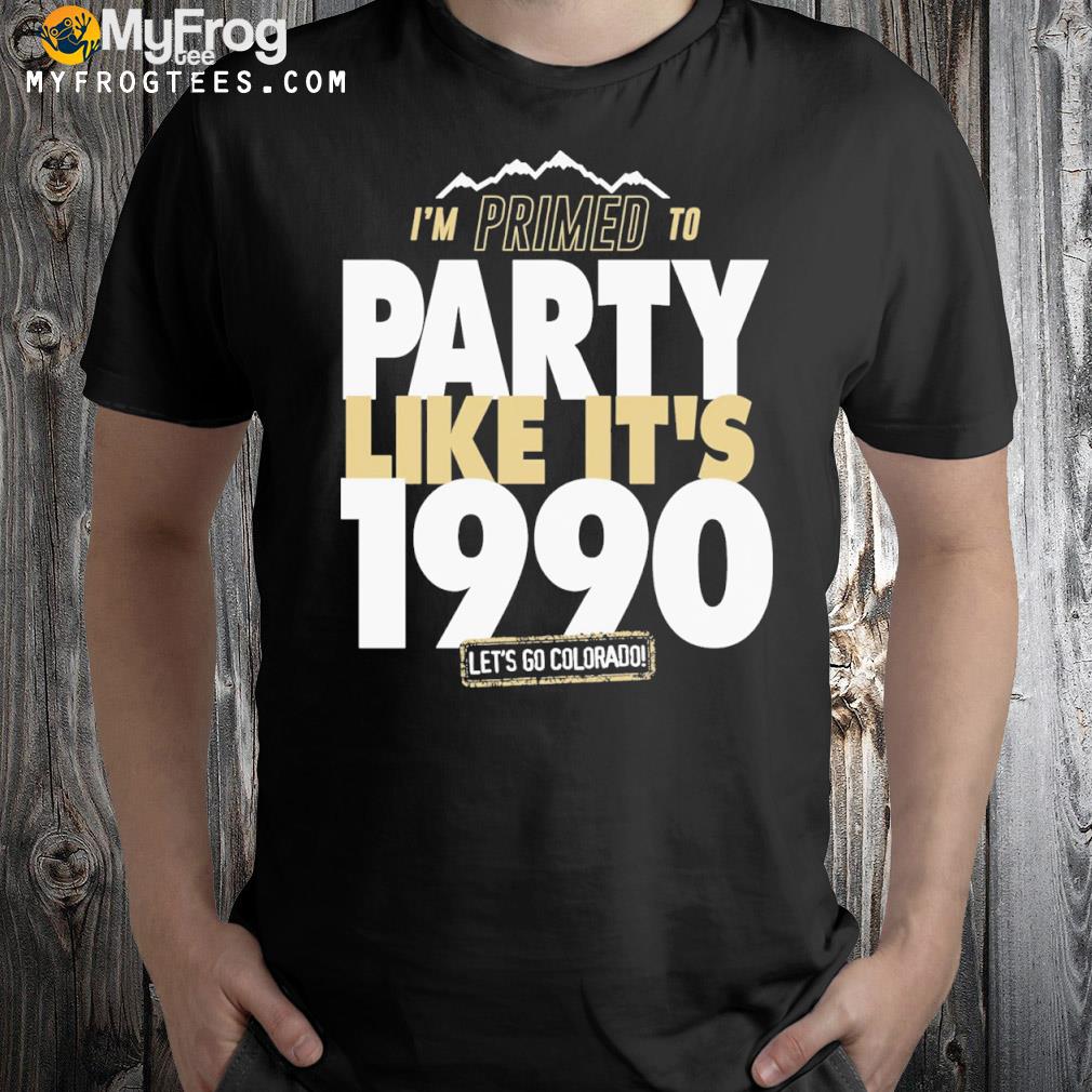 Primed to party like it's 1990 Colorado shirt