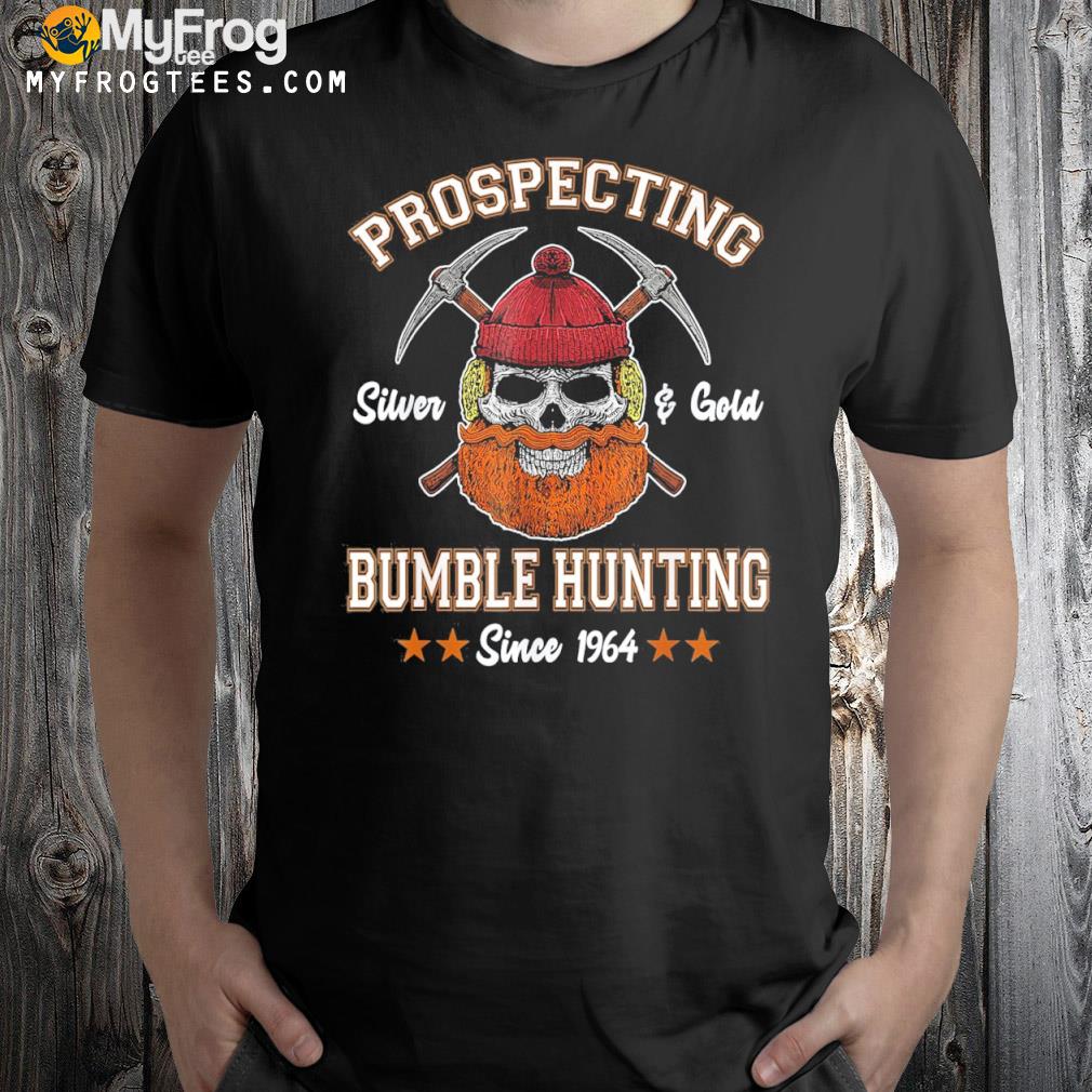 Prospecting silver and gold bumble hunting since shirt