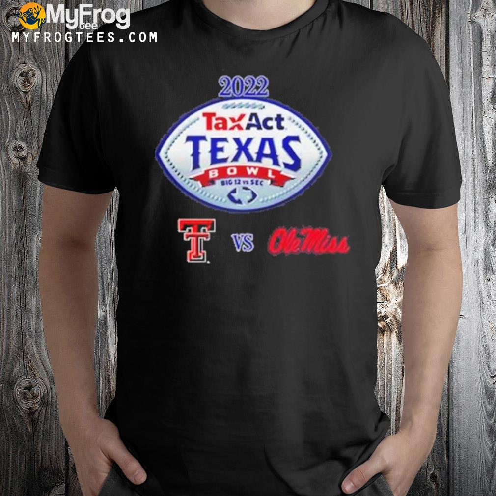 Texas Tech Red Raiders Vs Ole Miss Rebels 2022 TaxAct Texas Bowl Big 12 Vs Sec T-shirt