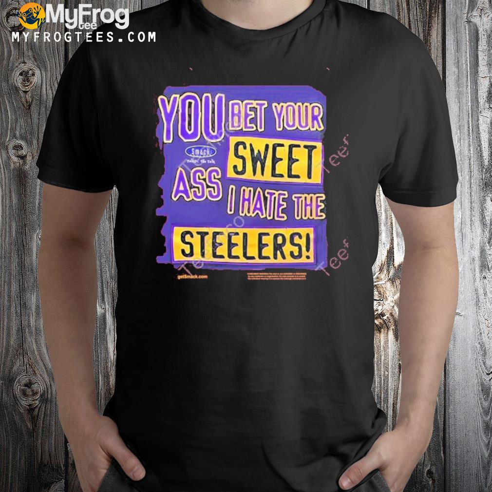 The ravens realm you bet your sweet ass I hate the Steelers t-shirt