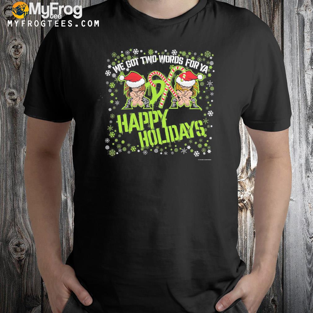 We got two words for ya happy holidays shirt