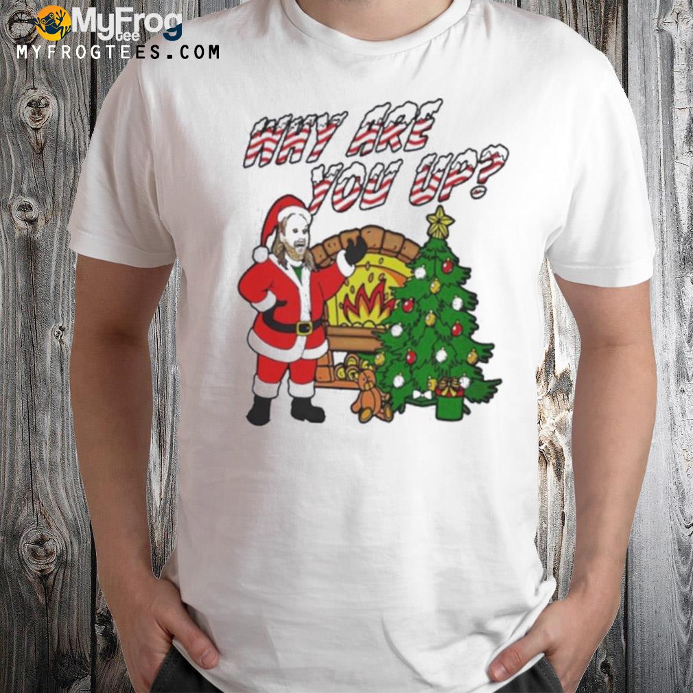 Why are you up Christmas Shirt