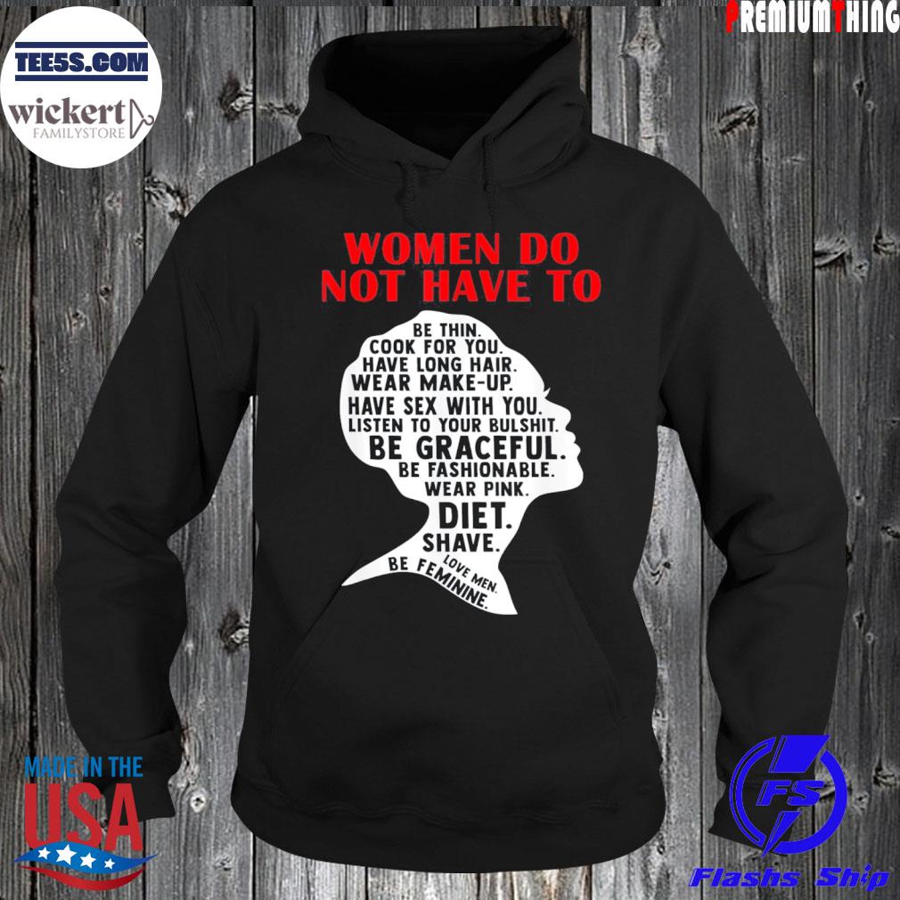 Women do not have to feminist s Hoodie