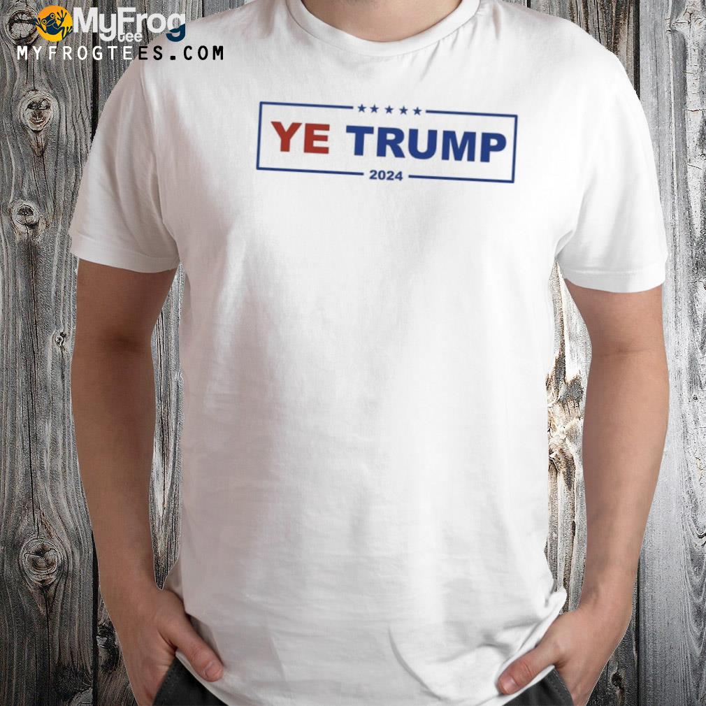 Ye Trump 2024 Premium Shirt