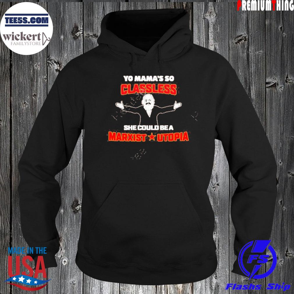 Yo mama's classless she could be a marxist utopia t-s Hoodie