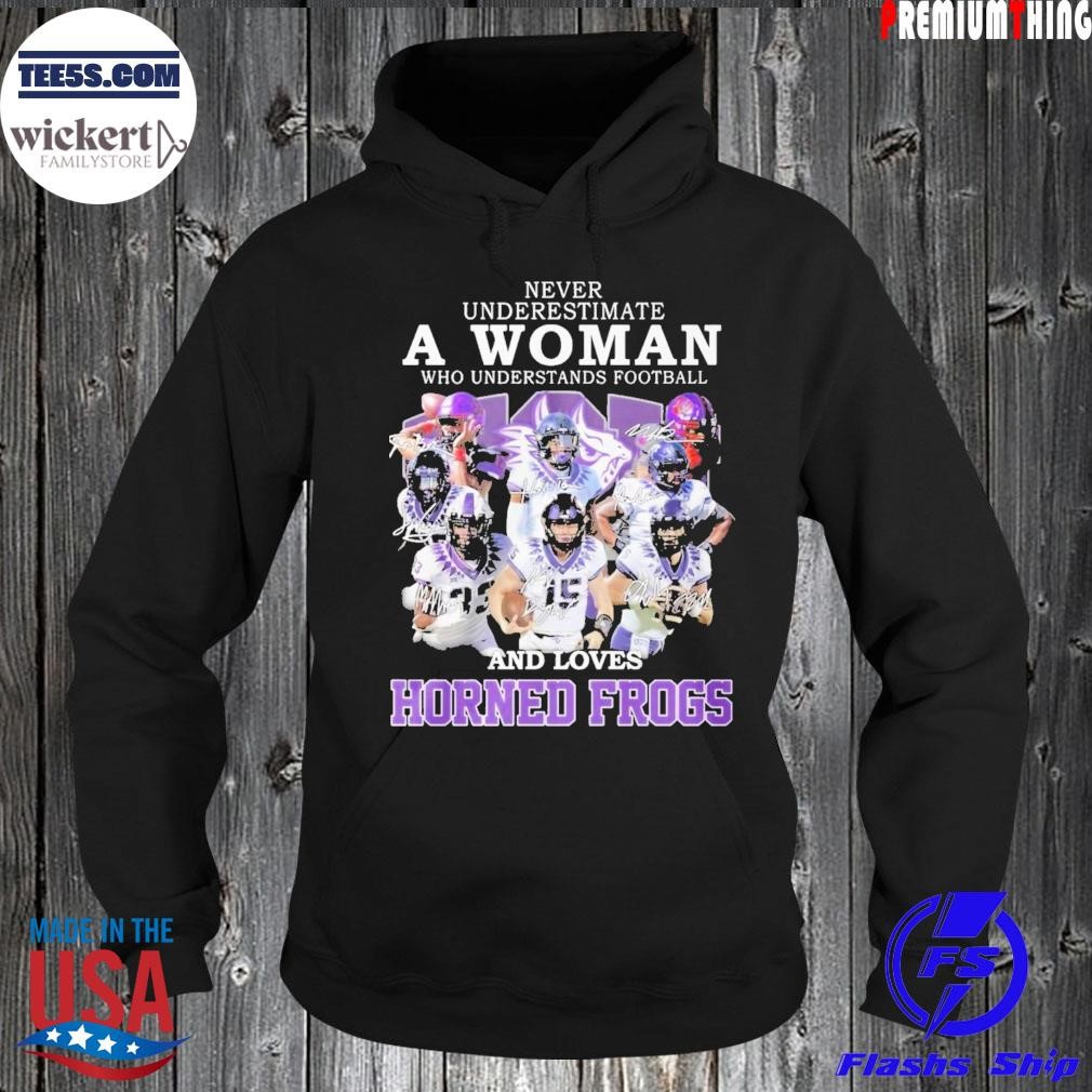 Never Underestimate A Woman Who Understands Football And Loves Horned Frogs Shirt Unisex Shirt Hoodie.jpg