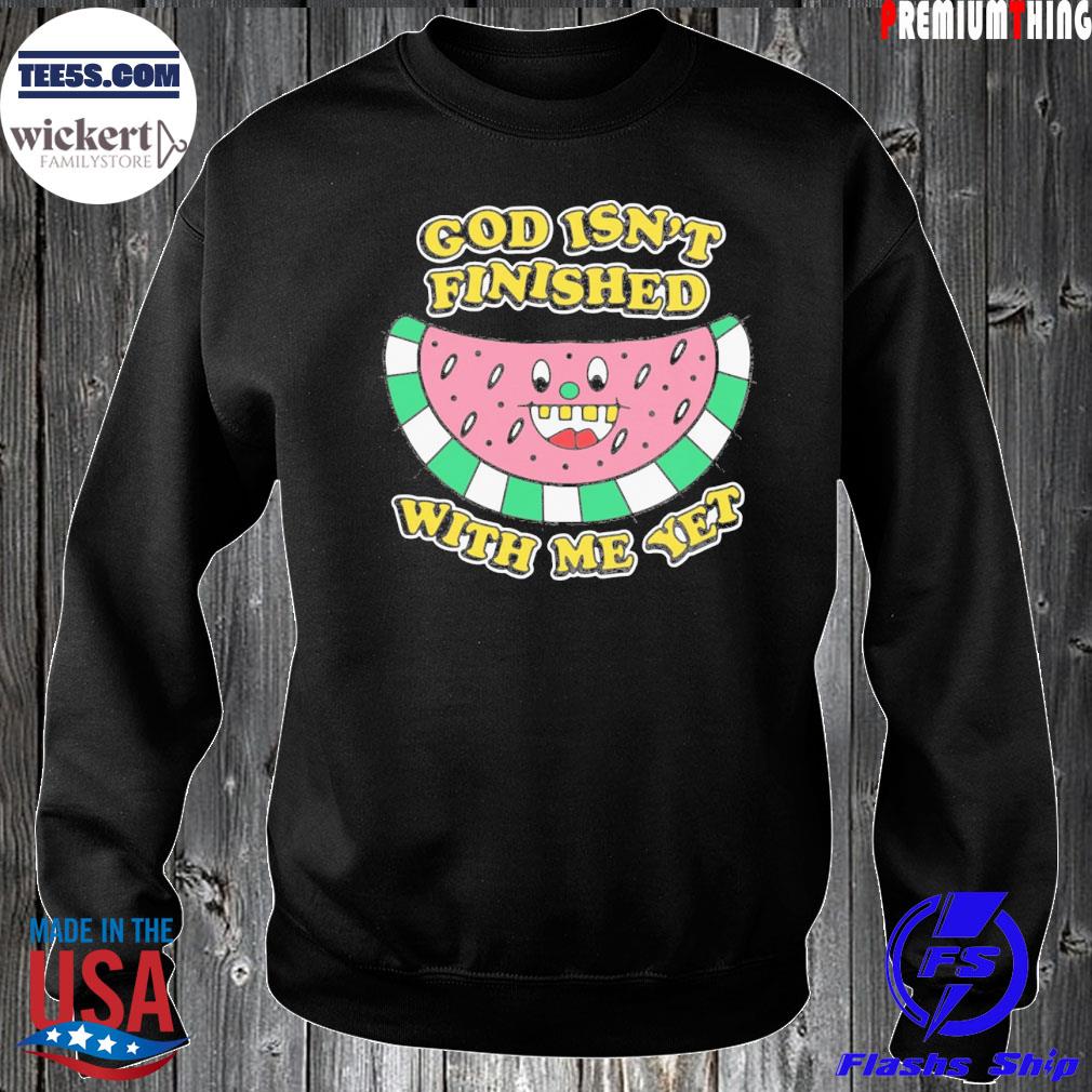 God isn't finished with me yet s Sweater