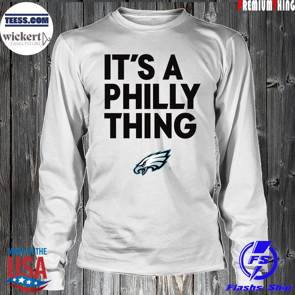 It’s a Philly thing white Philadelphia Eagles 2023 t-s LongSleeve