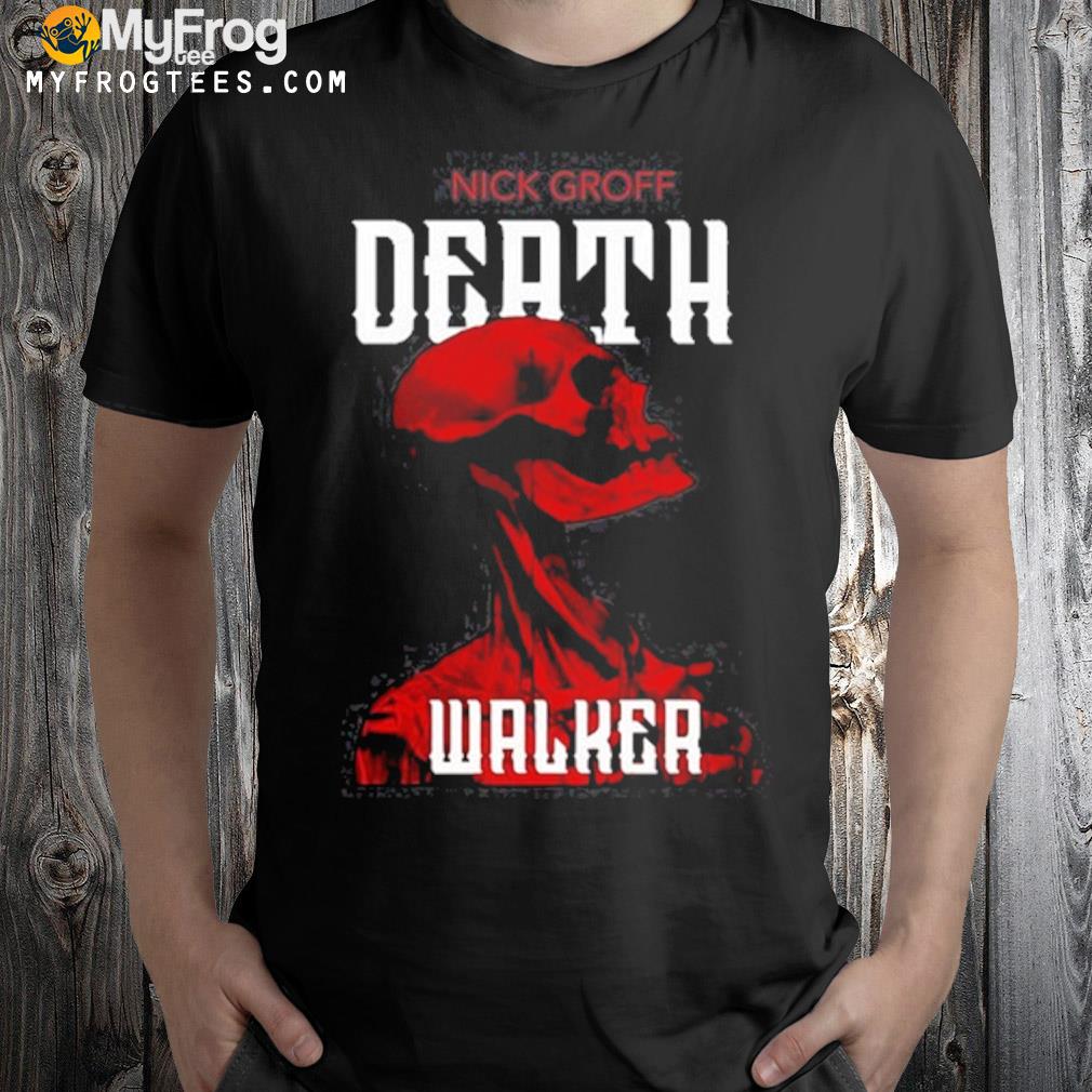Nick groff death walker shirt