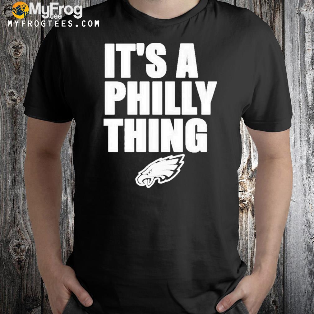 Philadelphia Eagles Football Champions It’s A Philly Thing Shirt
