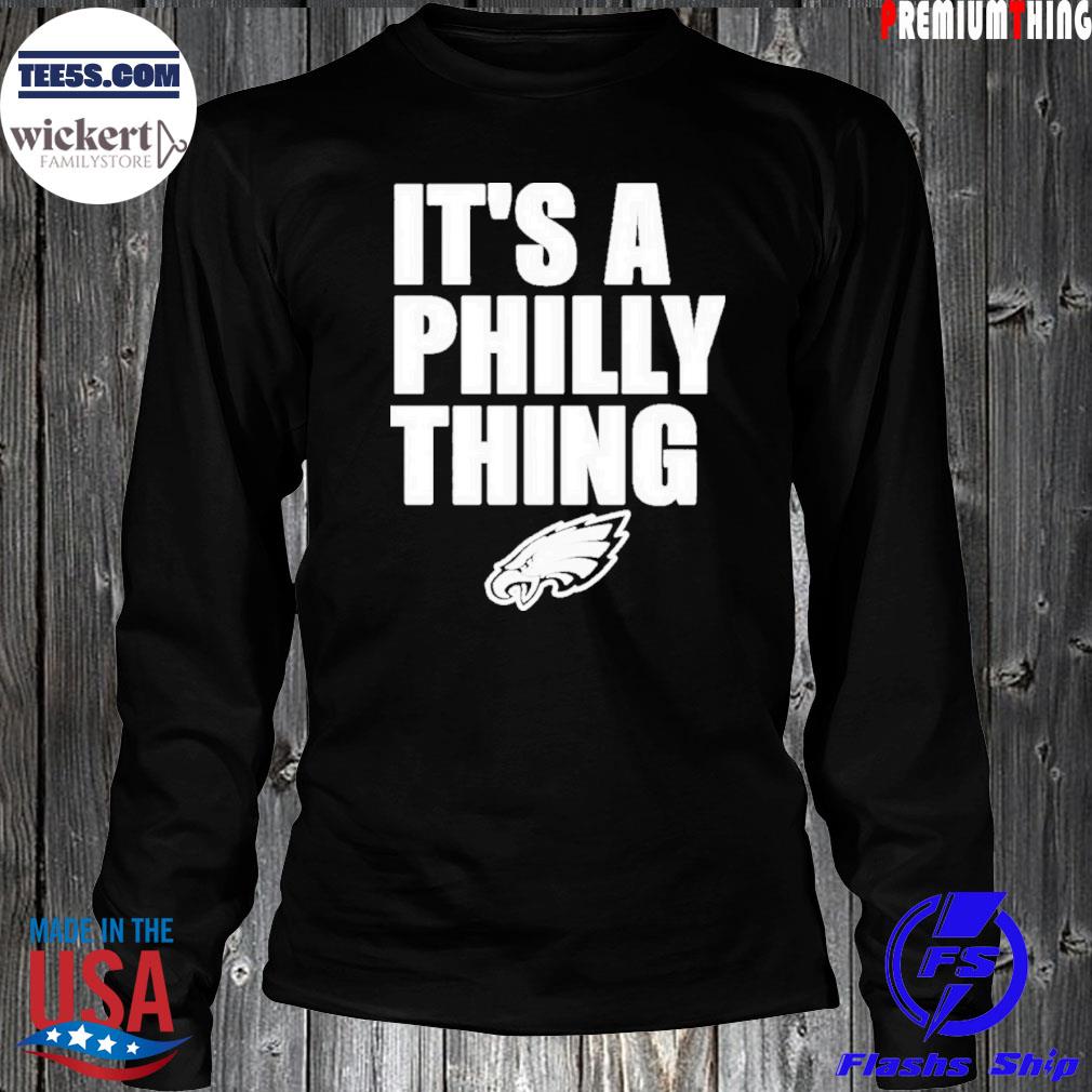 Philadelphia Eagles Store It’s A Philly Thing Shirt LongSleeve