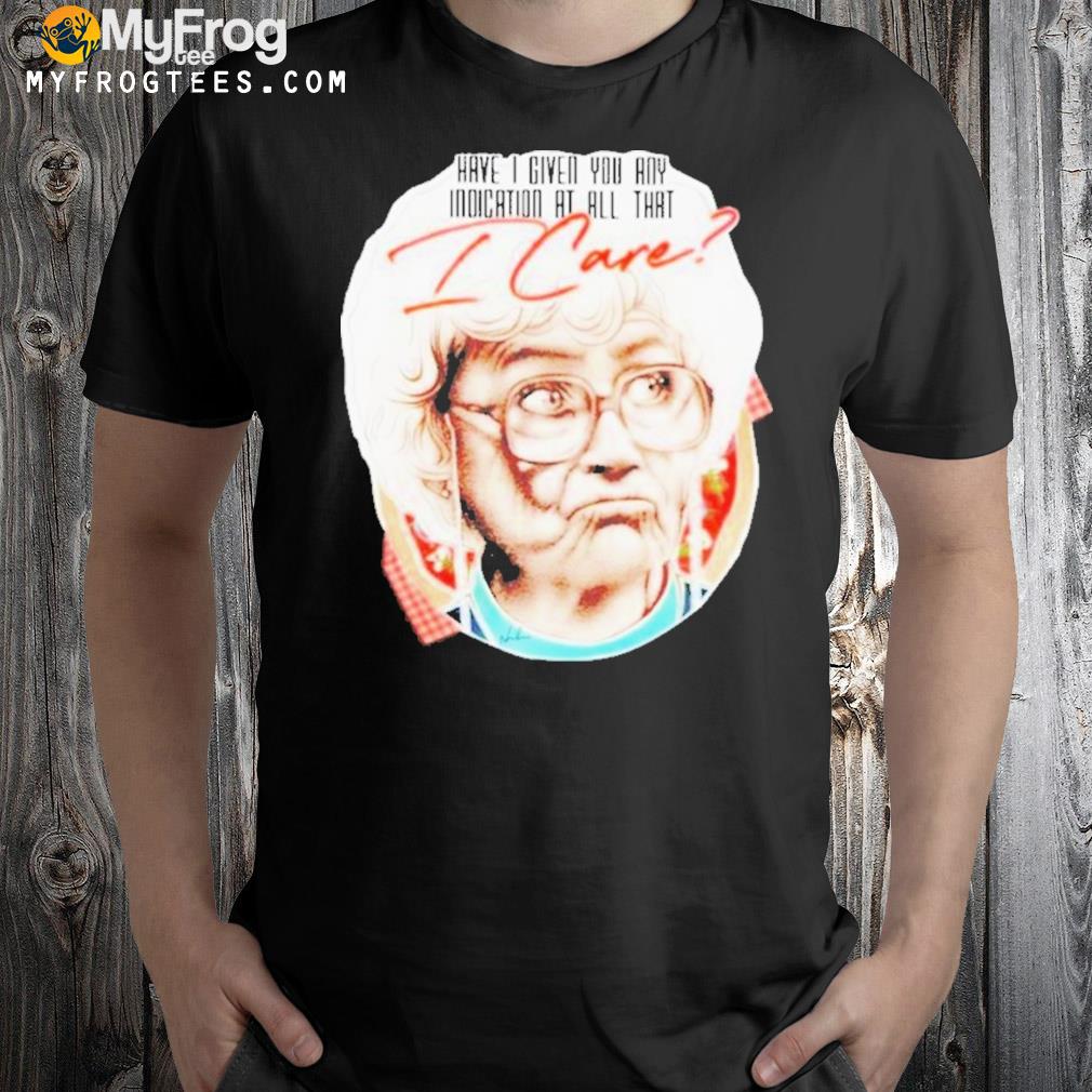 Sophia Petrillo have I given you any indication at all that T-Shirt
