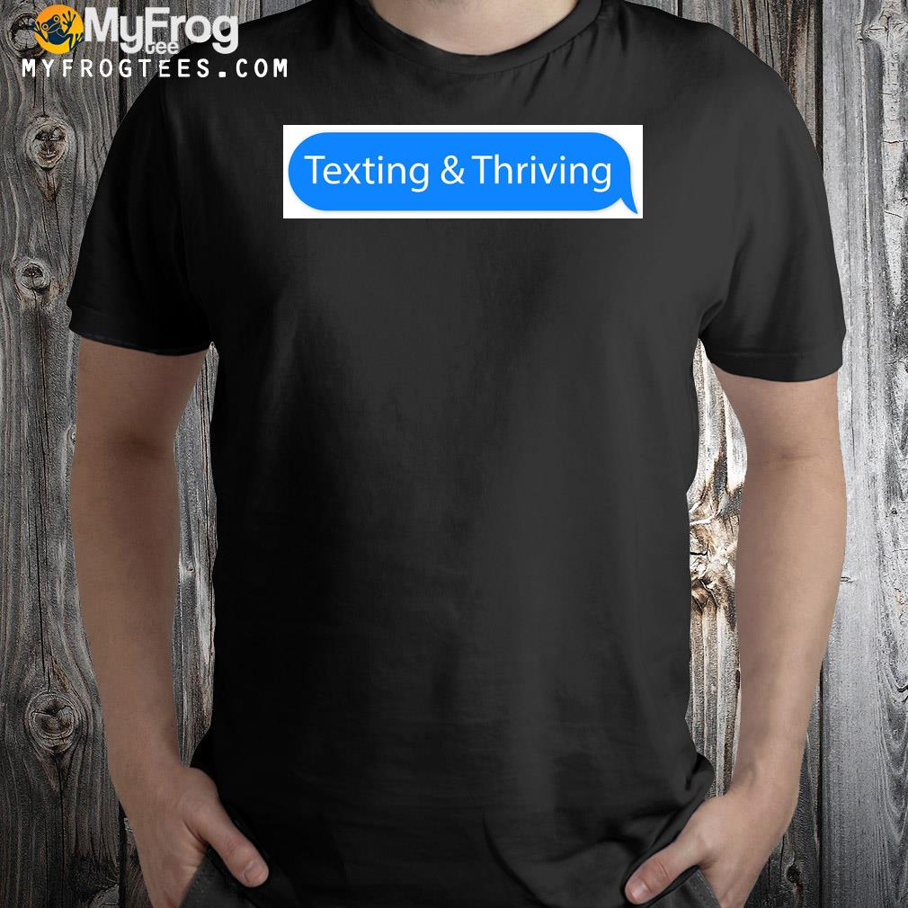 Texting and thriving bumper sticker shirt