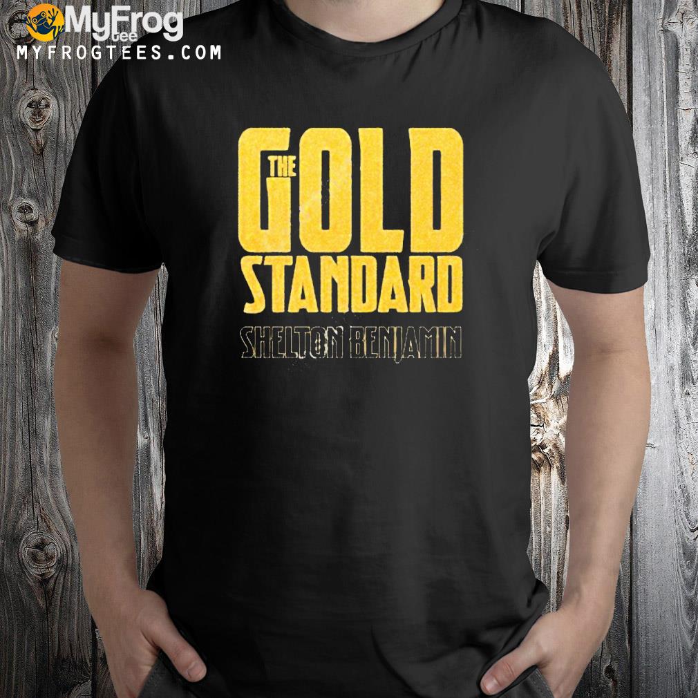 The gold standard shelton benjamin shirt