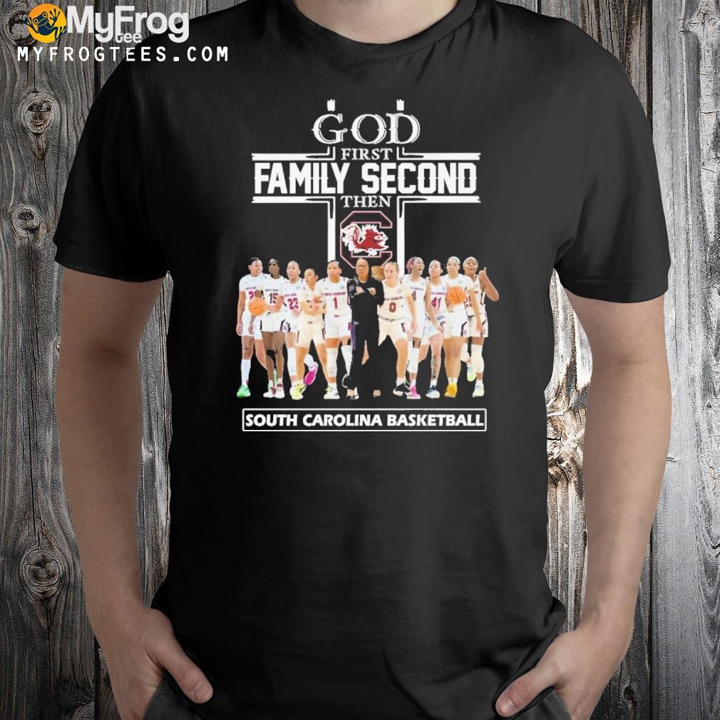 God first family second then south carolina basketball team player 2023 t-shirt