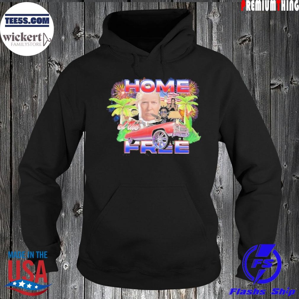 Home of the frees Trump shirt Hoodie.jpg