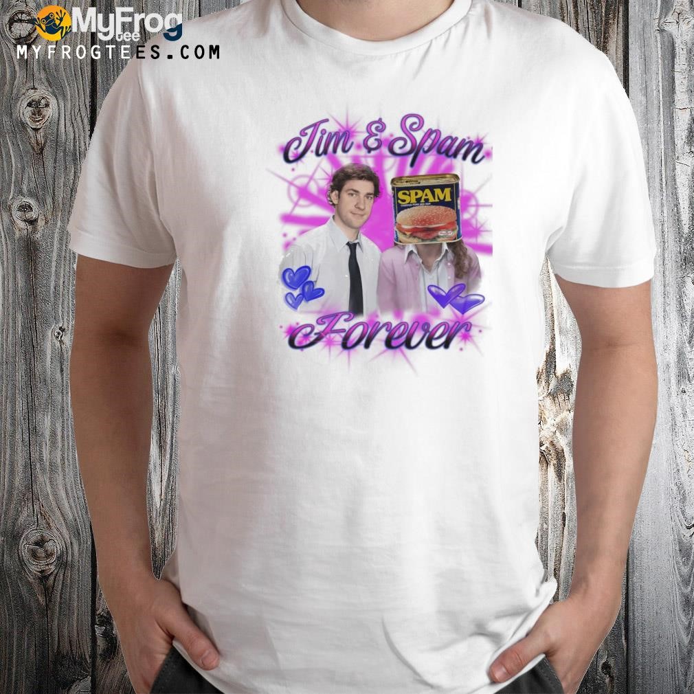 Jim and spam forever shirt