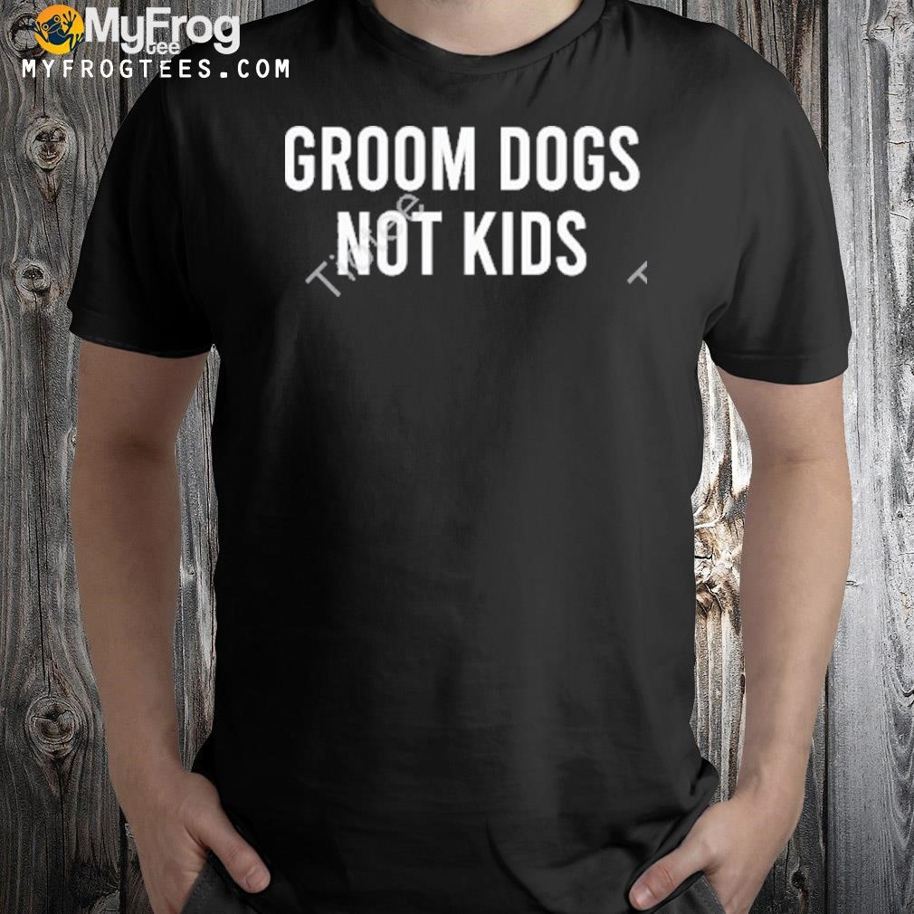 Joslyn mahr batuz groom dogs not kids shirt