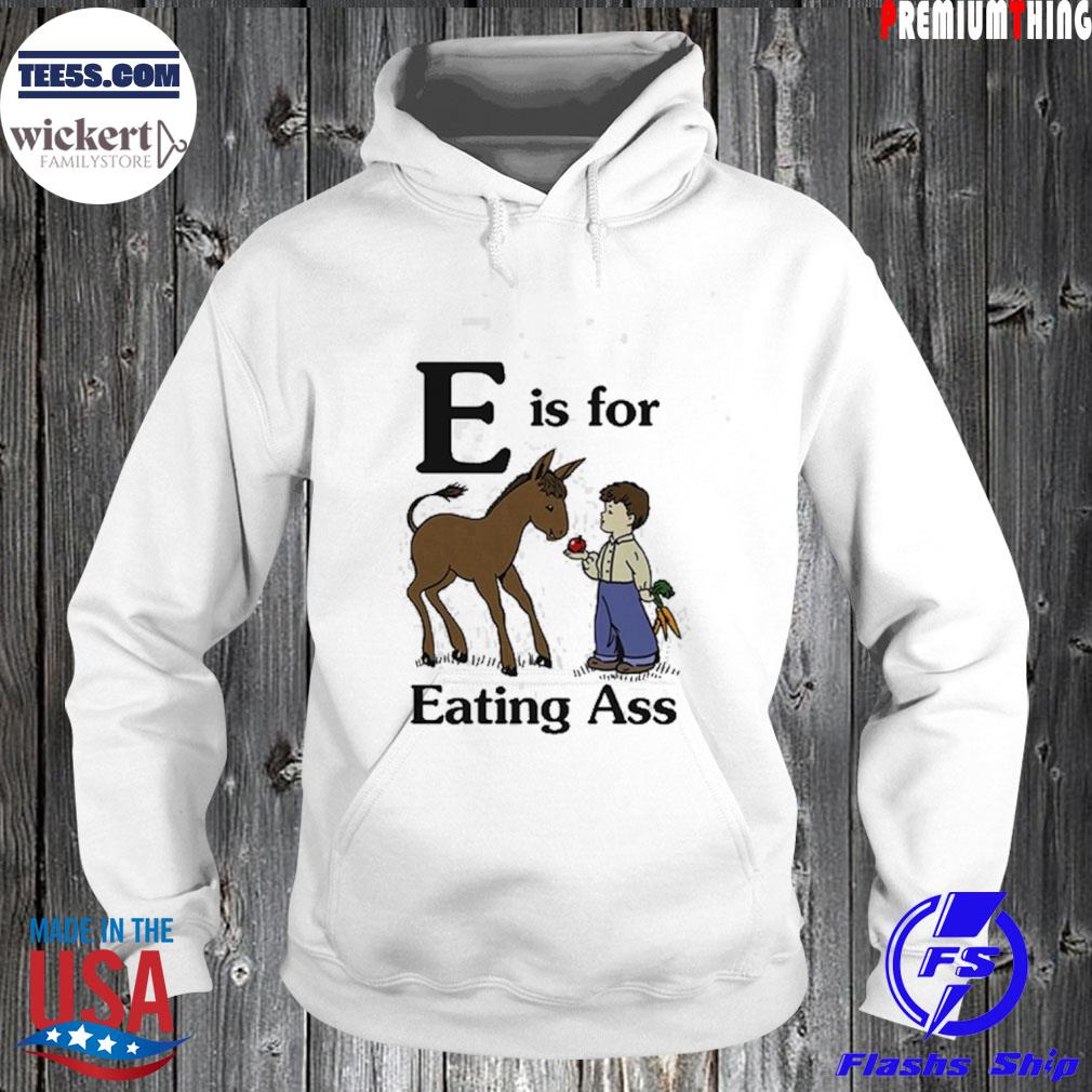 E Is For Eating Ass T-Shirt Hoodie