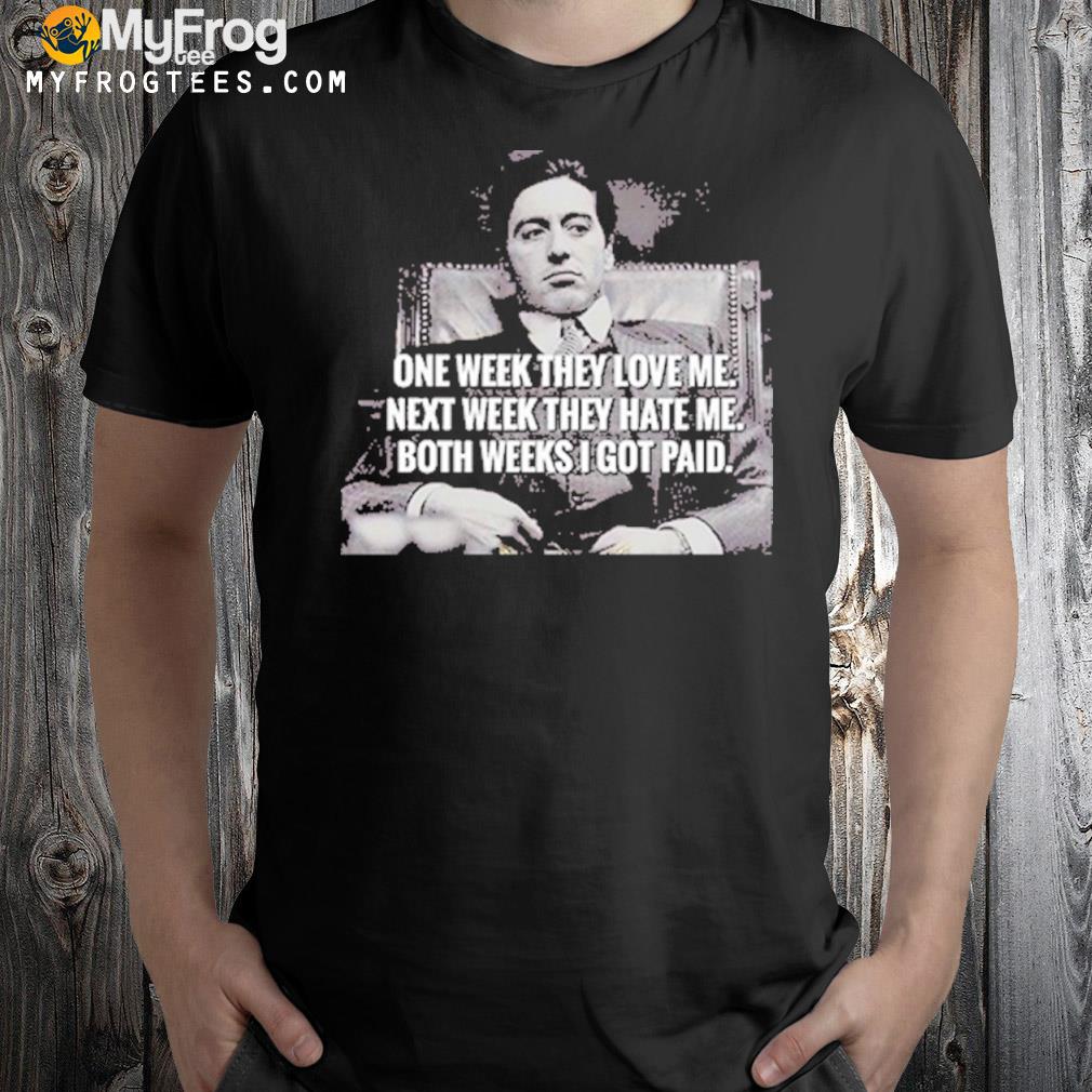 Leninism Civilize Innocence One Week They Love Me Next Week They Hate Me Michael Corleone T-Shirt,  hoodie, sweater, long sleeve and tank top