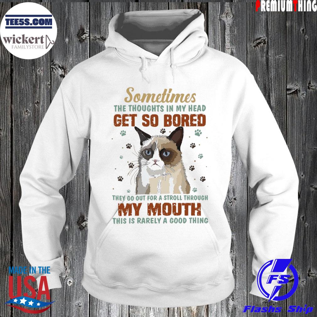 Sometimes the thoughts in my head get so bored they go out for a stroll through my mouth this is rarely a good thing s Hoodie