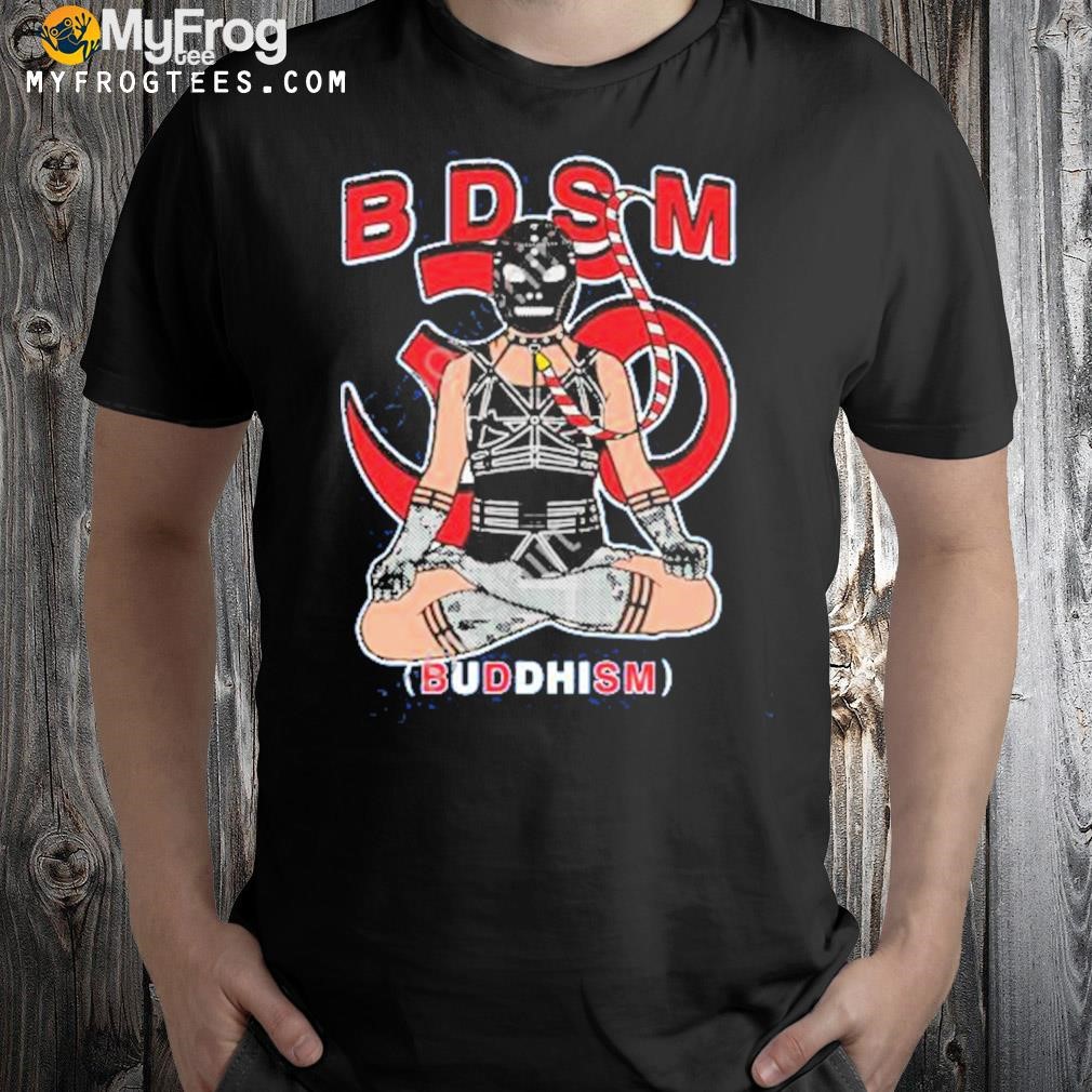 B.d.s.m. buddhism shirt