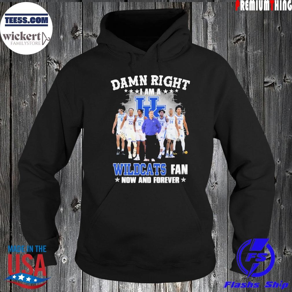 Damn right I am a wildcats fan now and forever shirt Hoodie.jpg