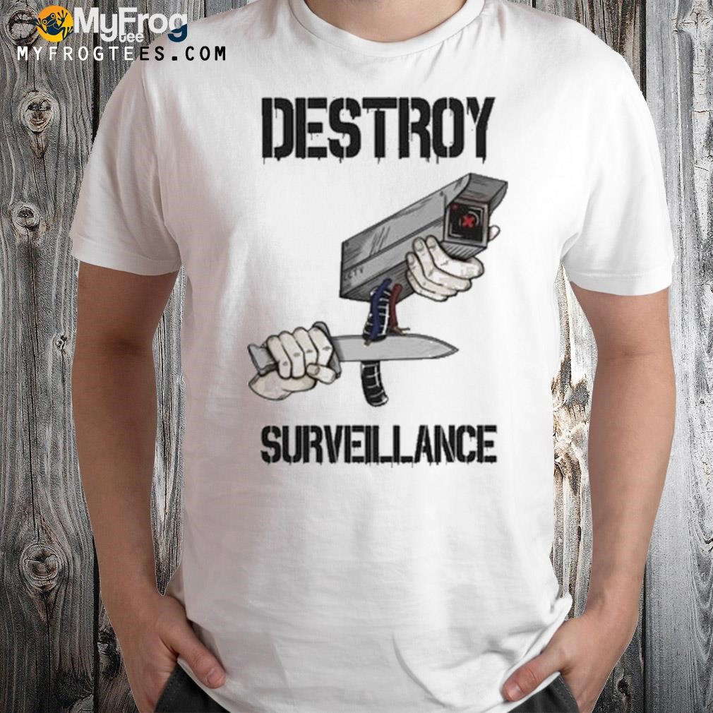 Destroy surveillance camera shirt