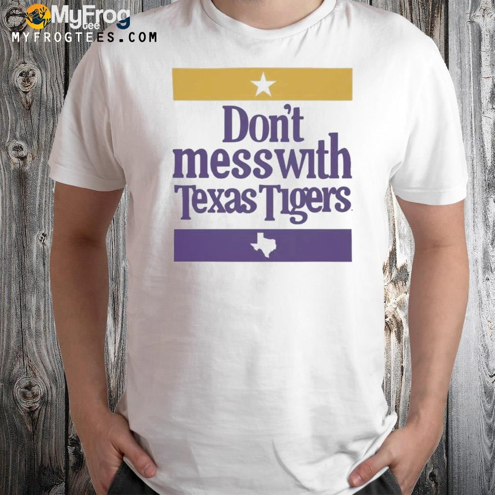 Don't mess with Texas tigers shirt