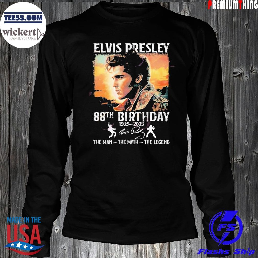 Elvis Presley 88th Birthday 1935 – 2023 The Man The Myth The Legend LongSleeve.jpg