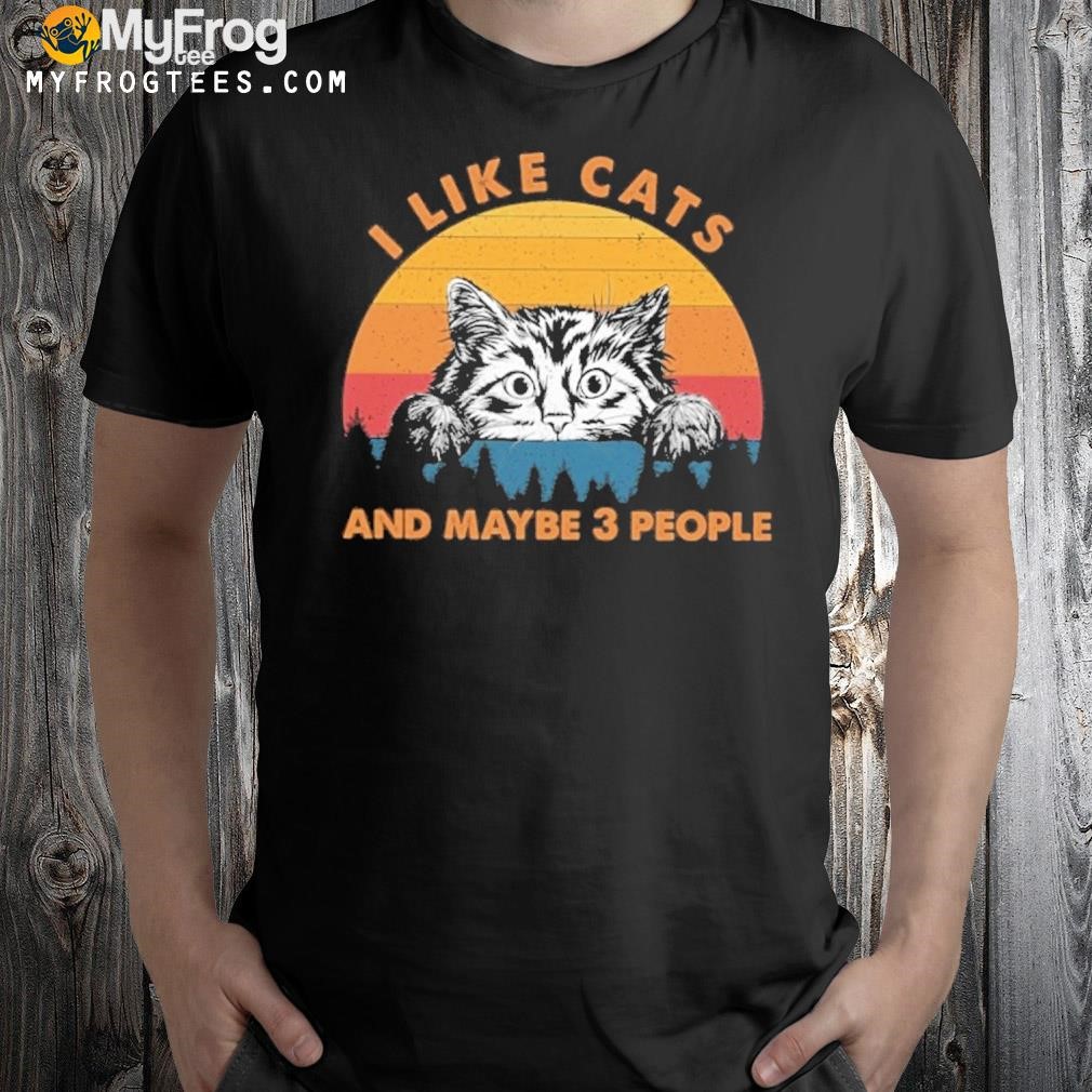 I like cats and maybe 3 people shirt
